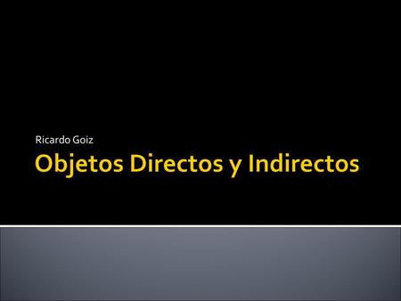 Objetos Directos y Indirectos