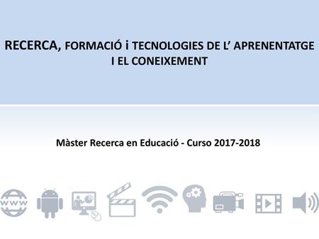 RECERCA, FORMACIÓ i TECNOLOGIES DE L’ APRENENTATGE I EL CONEIXEMENT