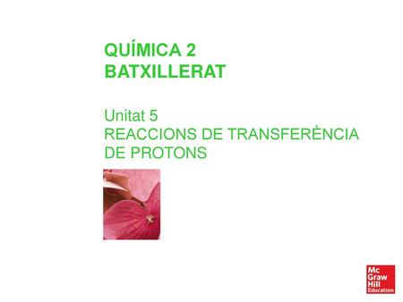 QUÍMICA 2 BATXILLERAT Unitat 5 REACCIONS DE TRANSFERÈNCIA DE PROTONS.