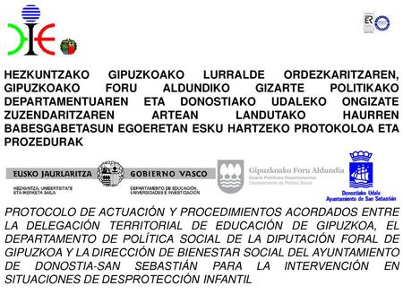 HEZKUNTZAKO GIPUZKOAKO LURRALDE ORDEZKARITZAREN, GIPUZKOAKO FORU ALDUNDIKO GIZARTE POLITIKAKO DEPARTAMENTUAREN ETA DONOSTIAKO UDALEKO ONGIZATE ZUZENDARITZAREN.