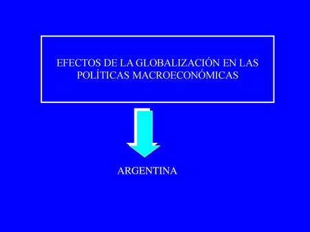 EFECTOS DE LA GLOBALIZACIÓN EN LAS POLÍTICAS MACROECONÓMICAS