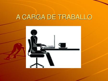 A CARGA DE TRABALLO.