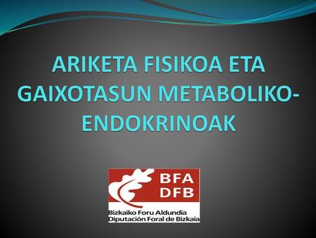 ARIKETA FISIKOA ETA GAIXOTASUN METABOLIKO-ENDOKRINOAK