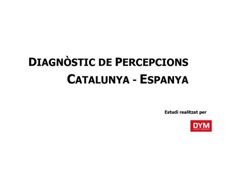 DIAGNÒSTIC DE PERCEPCIONS CATALUNYA - ESPANYA