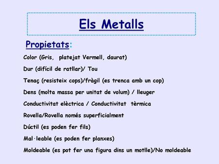 Els Metalls Propietats: Color (Gris, platejat Vermell, daurat)