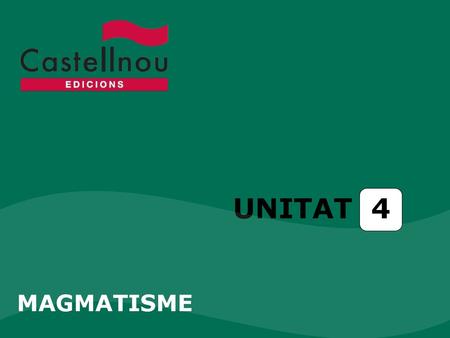 UNITAT 4 MAGMATISME.