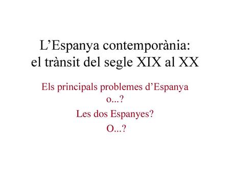 L’Espanya contemporània: el trànsit del segle XIX al XX
