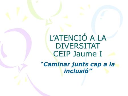 L’ATENCIÓ A LA DIVERSITAT CEIP Jaume I