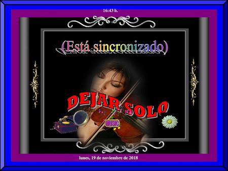 (Está sincronizado) DEJAR SOLO 16:43 h. lunes, 19 de noviembre de 2018
