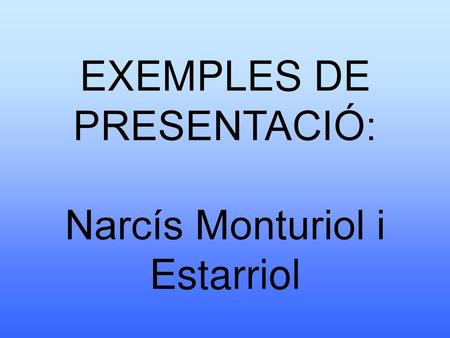 EXEMPLES DE PRESENTACIÓ: Narcís Monturiol i Estarriol