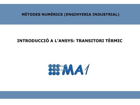 Transitori Tèrmic Existeixen dues vessants principals per realitzar l’estudi d’un transitori tèrmic: Les condicions de contorn no varien durant el període.