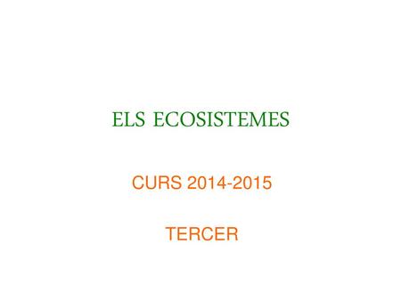 ELS ECOSISTEMES CURS 2014-2015 TERCER.