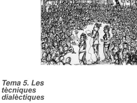 Tema 5. Les tècniques dialèctiques