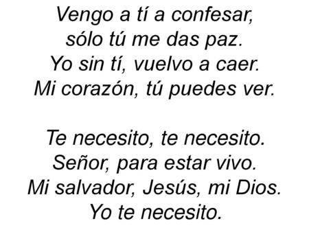 Mi corazón, tú puedes ver. Te necesito, te necesito.