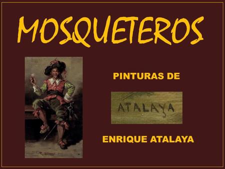 MOSQUETEROS-Pinturas de-Enrique Atalaya