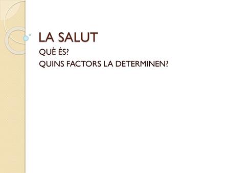 QUÈ ÉS? QUINS FACTORS LA DETERMINEN?