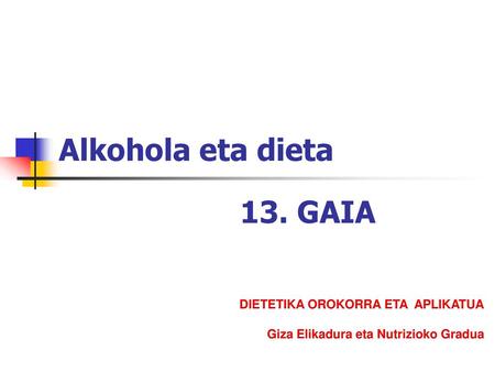 Alkohola eta dieta 13. GAIA DIETETIKA OROKORRA ETA APLIKATUA