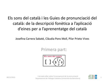 Els sons del català i les Guies de pronunciació del català: de la descripció fonètica a l’aplicació d’eines per a l’aprenentatge del català Josefina Carrera.