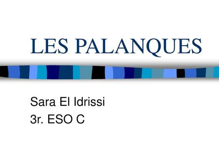 LES PALANQUES Sara El Idrissi 3r. ESO C.