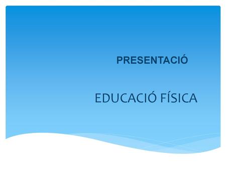 PRESENTACIÓ EDUCACIÓ FÍSICA.
