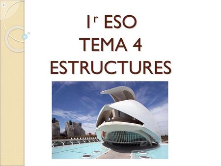 1r ESO TEMA 4 ESTRUCTURES.