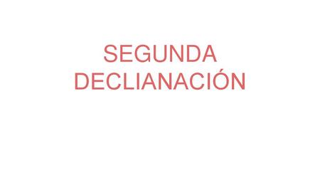 SEGUNDA DECLIANACIÓN.