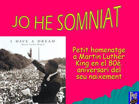 JO HE SOMNIAT Petit homenatge a Martin Luther King en el 80è. aniversari del seu naixement.