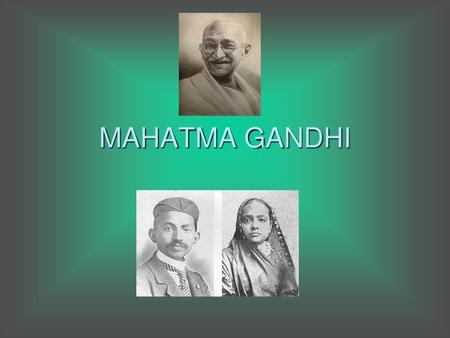 MAHATMA GANDHI.