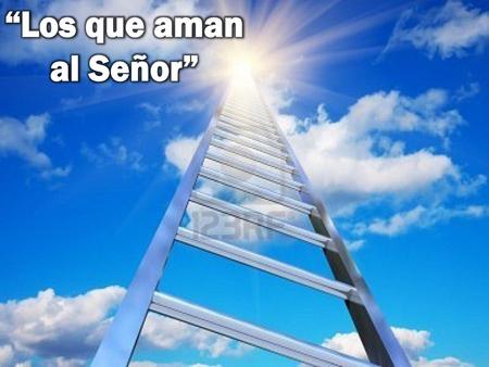 “Los que aman al Señor”.