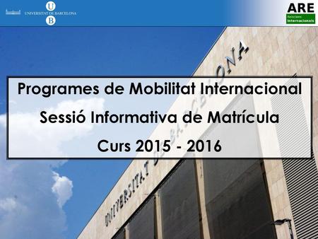 Programes de Mobilitat Internacional Sessió Informativa de Matrícula