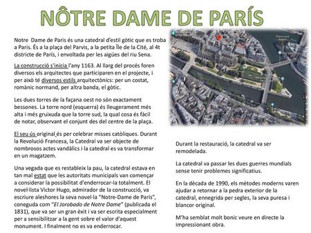 NÔTRE DAME DE PARÍS Notre Dame de Paris és una catedral d’estil gòtic que es troba a Paris. És a la plaça del Parvis, a la petita Île de la Cité, al 4t.