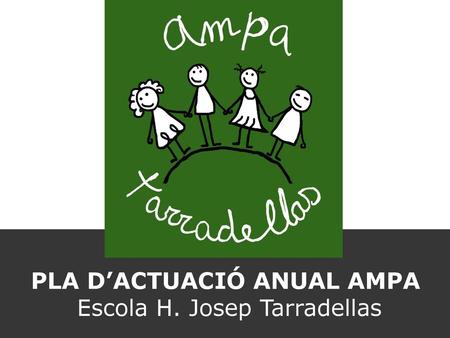 PLA D’ACTUACIÓ ANUAL AMPA Escola H. Josep Tarradellas