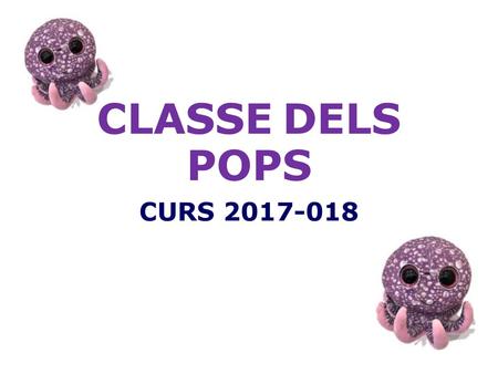 CLASSE DELS POPS CURS 2017-018.