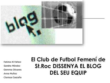 El Club de Futbol Femení de St.Roc DISSENYA EL BLOG DEL SEU EQUIP