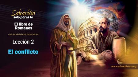 Salvación sólo por la fe El libro de Romanos Lección 2 El conflicto.