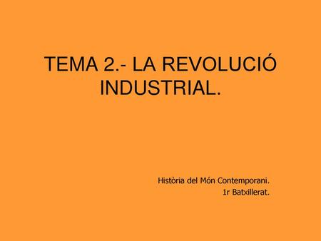 TEMA 2.- LA REVOLUCIÓ INDUSTRIAL.