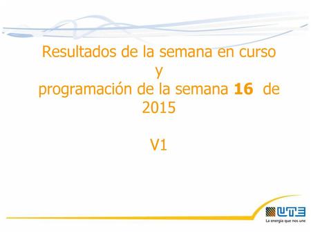 Resultados de la semana en curso  y  programación de la semana 16  de V1