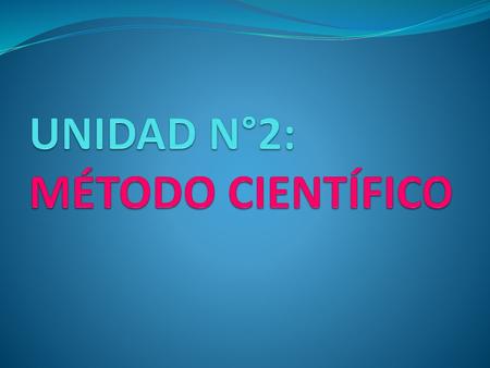 UNIDAD N°2: MÉTODO CIENTÍFICO