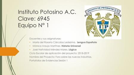 Instituto Potosino A.C. Clave: 6945 Equipo N° 1