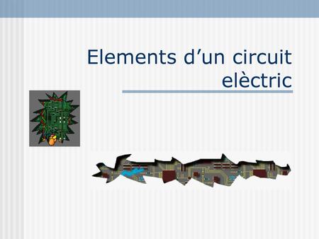 Elements d’un circuit elèctric