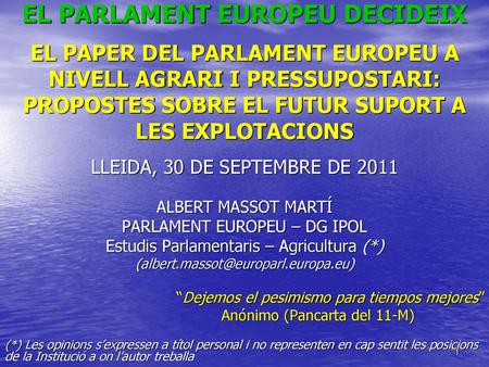 EL PARLAMENT EUROPEU DECIDEIX EL PAPER DEL PARLAMENT EUROPEU A NIVELL AGRARI I PRESSUPOSTARI: PROPOSTES SOBRE EL FUTUR SUPORT A LES EXPLOTACIONS.