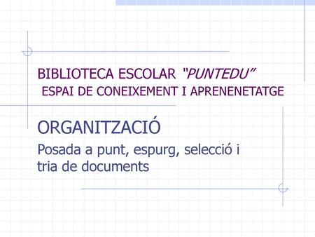 BIBLIOTECA ESCOLAR “PUNTEDU” ESPAI DE CONEIXEMENT I APRENENETATGE
