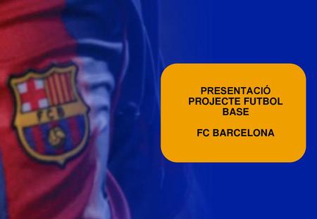 PRESENTACIÓ PROJECTE FUTBOL BASE FC BARCELONA