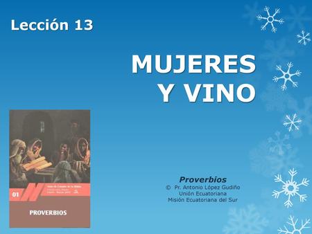 MUJERES Y VINO Lección 13 Proverbios © Pr. Antonio López Gudiño