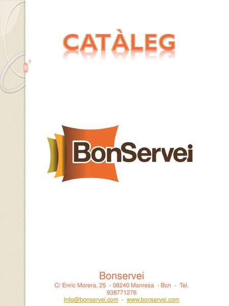 Catàleg Bonservei C/ Enric Morera, 25 - 08240 Manresa - Bcn - Tel. 938771276 Info@bonservei.com - www.bonservei.com.