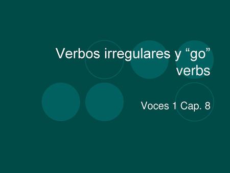 Verbos irregulares y “go” verbs