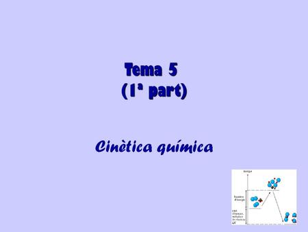 Tema 5 (1ª part) Cinètica química.