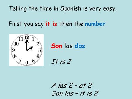Son las dos It is 2 A las 2 – at 2 Son las – it is 2