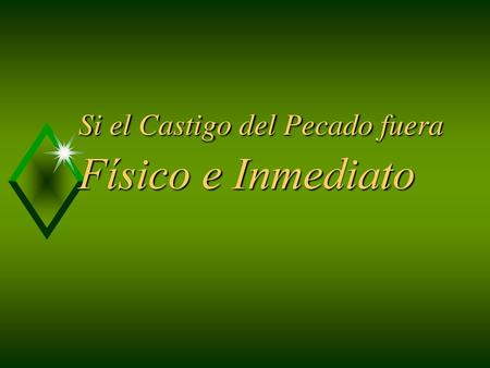 Si el Castigo del Pecado fuera Físico e Inmediato