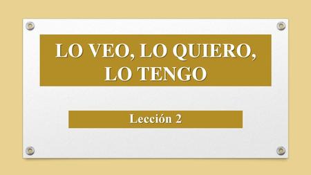 LO VEO, LO QUIERO, LO TENGO